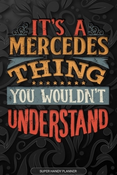 Its A Mercedes Thing You Wouldnt Understand: Mercedes Name Planner With Notebook Journal Calendar Personal Goals Password Manager & Much More, Perfect Gift For Mercedes