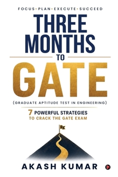 Paperback Three Months to GATE (Graduate Aptitude Test in Engineering): 7 Powerful Strategies to Crack the GATE Exam Book