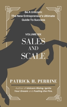 Sales and Scale: The Entrepreneur's Blueprint for Mastering Marketing and Achieving Explosive Growth