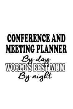 Conference And Meeting Planner By Day World's Best Mom By Night: Unique Conference And Meeting Planner Notebook, Journal Gift, Diary, Doodle Gift or ... | 6 x 9 Compact Size- 109 Blank Lined Pages