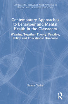 Hardcover Contemporary Approaches to Behaviour and Mental Health in the Classroom: Weaving Together Theory, Practice, Policy and Educational Discourse Book