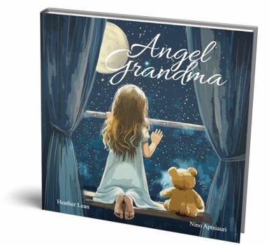 Paperback Angel Grandma: A Heartfelt Children's Book About Loss, Grief, and Finding Comfort in Grandma's Everlasting Love (The Angel Series) Book