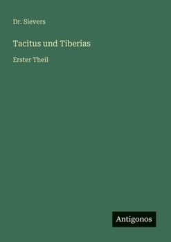 Tacitus und Tiberias: Erster Theil