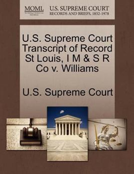 Paperback U.S. Supreme Court Transcript of Record St Louis, I M & S R Co V. Williams Book
