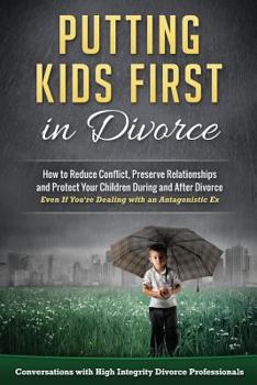 Paperback Putting Kids First in Divorce: How to Reduce Conflict, Preserve Relationships and Protect Children During and After Divorce Book