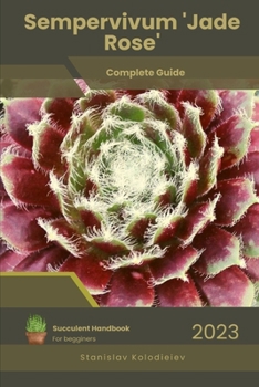 Paperback Sempervivum 'Jade Rose': Succulent Handbook: Complete Guide to Growing Succulent Plant Book