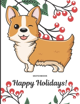 Paperback Sketchbook Happy Holidays: Winking Corgi Puppy Dog Cover with Holly Floral Plant Design on Notebook and Journal. Perfect Doodling, Sketching and Book