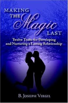 Paperback Making The Magic Last: Twelve Traits for Developing and Nurturing a Lasting Relationship Book