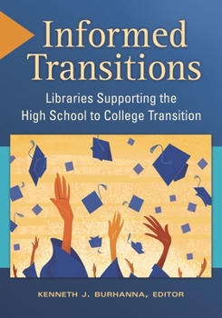Paperback Informed Transitions: Libraries Supporting the High School to College Transition Book