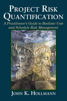 Paperback Project Risk Quantification: A Practitioner's Guide to Realistic Cost and Schedule Risk Management Book