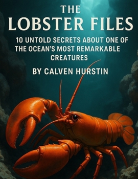 Paperback The Lobster Files: 10 Untold Secrets About One of the Ocean's Most Remarkable Creatures Book
