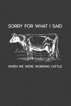 Paperback Sorry For What I Said When We Were Working Cattle: Rodding Notebook Book