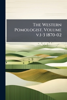 Paperback The Western Pomologist. Volume v.1-3 1870-02 Book