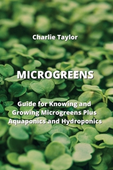 Paperback Microgreens: Guide for Knowing and Growing Microgreens Plus Aquaponics and Hydroponics Book