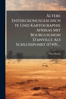 Ältere Entdeckungsgeschichte Und Kartographie Afrikas Mit Bourguignon D'anville Als Schlusspunkt (1749)....