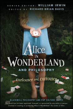 Alice in Wonderland and Philosophy - Book #17 of the Blackwell Philosophy and Pop Culture