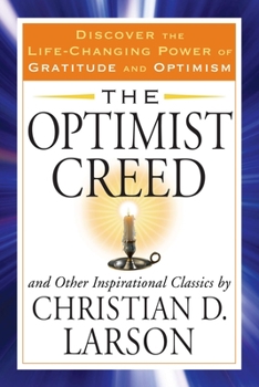 Paperback The Optimist Creed and Other Inspirational Classics: Discover the Life-Changing Power of Gratitude and Optimism Book
