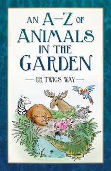 Paperback An A-Z of Animals in the Garden Book