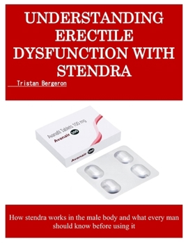 Paperback Understanding Erectile Dysfunction with Stendra: How stendra works in the male body and what every man should know before using it Book