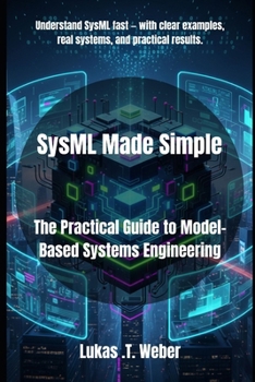 Paperback SysML Made Simple: The Practical Guide to Model-Based Systems Engineering Book