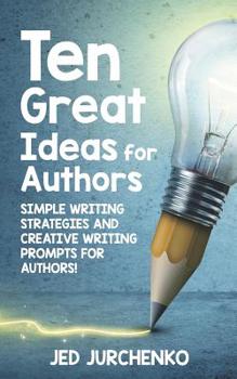 Paperback Ten Great Ideas for Authors: Simple writing strategies and creative writing prompts for authors! Book