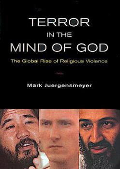 Terror in the Mind of God: The Global Rise of Religious Violence (Comparative Studies in Religion and Society, 13)