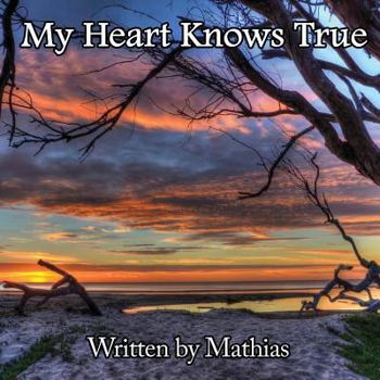 Paperback My Heart Knows True: One Man's Inspirational Journey Into the Heart Book