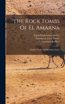 The Rock Tombs Of El Amarna: Smaller Tombs And Boundary Stelae - Book #17 of the Archaeological Survey of Egypt