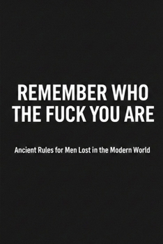 Paperback Remember who the fuck you are: Ancient Rules for Men Lost in the Modern World Book