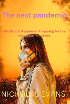 Paperback The Next Pandemic: The Global Response: Preparing for the Inevitable Pandemic Book