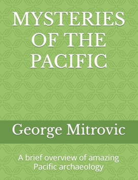 Mysteries of the Pacific : A Brief Overview of Amazing Pacific Archaeology
