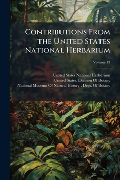 Paperback Contributions From the United States National Herbarium; Volume 13 Book