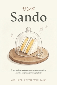 Sando: A story about a young man, an egg sandwich, and the quiet place where joy lives