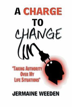 Paperback A Charge to Change: "Taking Authority over My Life Situations" Book