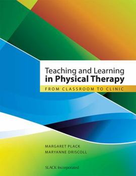Paperback Teaching and Learning in Physical Therapy: From Classroom to Clinic Book
