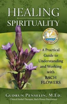 Paperback Healing Spirituality: A Practical Guide to Understanding and Working with Bach Flowers Book