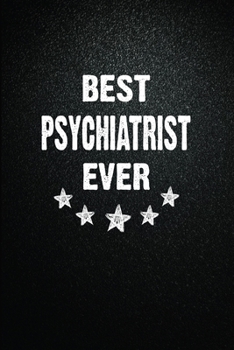 Paperback Best Psychiatrist Ever: 6"x9" Inch- 100 Pages Blank Lined Journal Notebook Appreciation Gift. Paperback. Birthday or Christmas Gift For Psychi Book