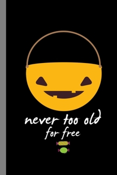 Paperback Never Too Old For Free: Spooky Halloween Party Scary Hallows Eve Pumpkin Celebration Gift For Celebrant And Trick Or Treat (6"x9") Dot Grid No Book