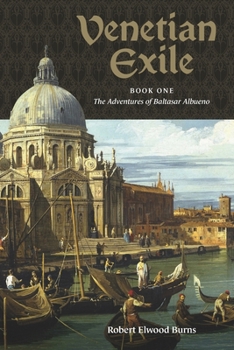 Paperback Venetian Exile: Book One: The Adventures of Baltasar Albueno Book