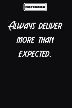 Always deliver more than expected.  : Inspirational Saying Unique Special Birthday Gift Idea: Blank lined journal diary Size at 6 x 9 with 120 pages