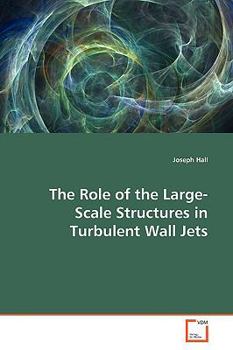 Paperback The Role of the Large-Scale Structures in Turbulent Wall Jets Book