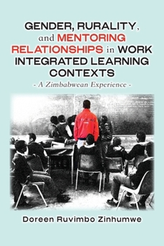 Paperback Gender, Rurality, and Mentoring Relationships in Work Integrated Learning Contexts: A Zimbabwean Experience Book