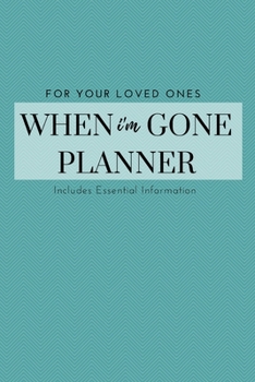 I'm Dead Now What to Do When I'm Gone Book Planner - What My Family Should Know: Record Book & Organizer of the Details That Family Members & Close Friends Should Know When I Die; Preparing for Death