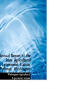 Paperback Annual Report of the State Agricultural Experiment Station, Pullman, Washington Book