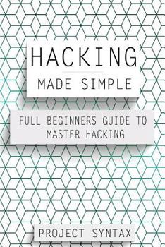 Paperback Hacking Made Simple: Full Beginners Guide To Master Hacking Book