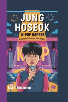 JUNG HOSEOK K-POP RAPPER: A Story of Talent and Role Models (KIM TAEHYUNG V Brave Little K-Pop Star - A Story of Courage and Kindness)