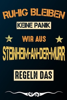 Ruhig bleiben keine Panik wir aus STEINHEIM-AN-DER-MURR: Notizbuch | Journal | Tagebuch | Linierte Seite (German Edition)