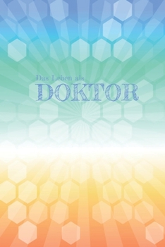 Das Leben eines Doktor: Tagebuch für Chirurgen, Ärzte und Fachärzte | Gepunktet Notizbuch mit 110 Seiten  Geschenkidee zum Geburtstag oder Jubiläum (German Edition)