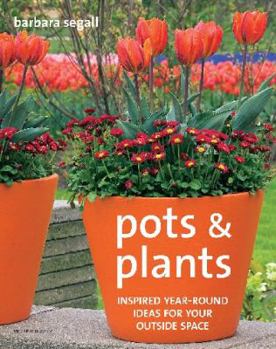 Paperback Pots & Plants: Inspired Year-Round Ideas for Your Outside Space. Barbara Segall Book