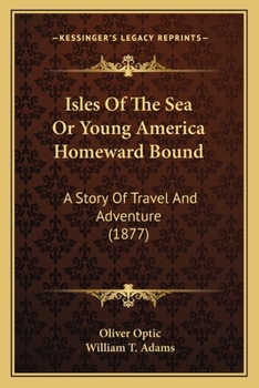 Paperback Isles Of The Sea Or Young America Homeward Bound: A Story Of Travel And Adventure (1877) Book